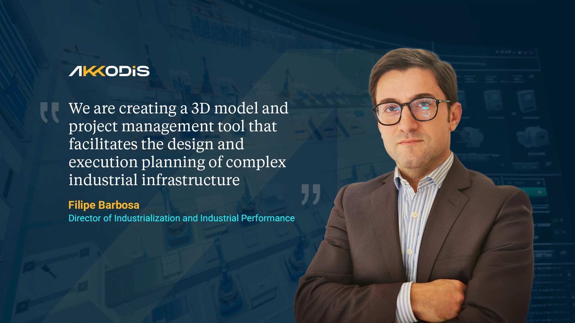 We are creating a 3D model and project management tool that facilitates the design and execution planning of complex industrial infrastructure, says Filipe Barbosa
