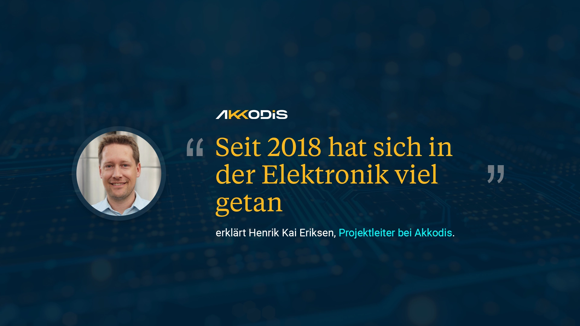 Seit 2018 hat sich in der Elektronik viel getan, erklärt Henrik Kai Eriksen, Projektleiter bei Akkodis