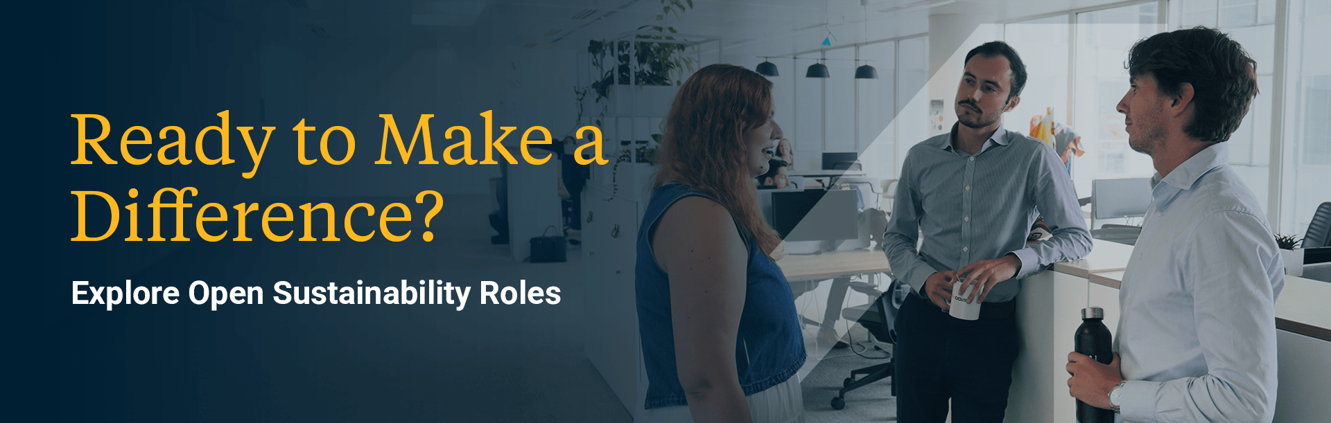 Ready to make a real impact? Visit our careers page and discover our job opportunities.