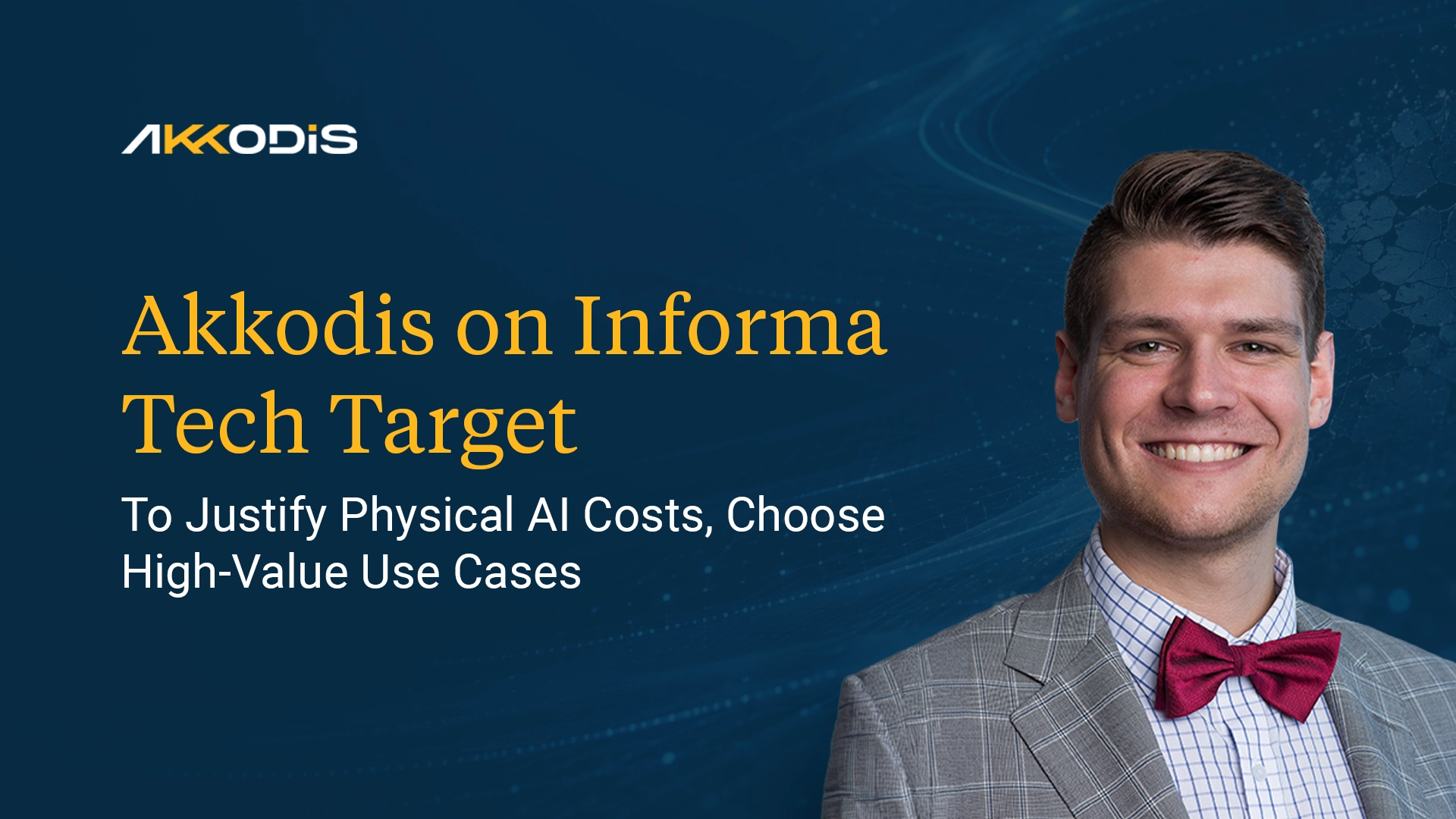 Akkodis on Informa Tech Target. To justify Physical AI costs, choose the high-value use cases