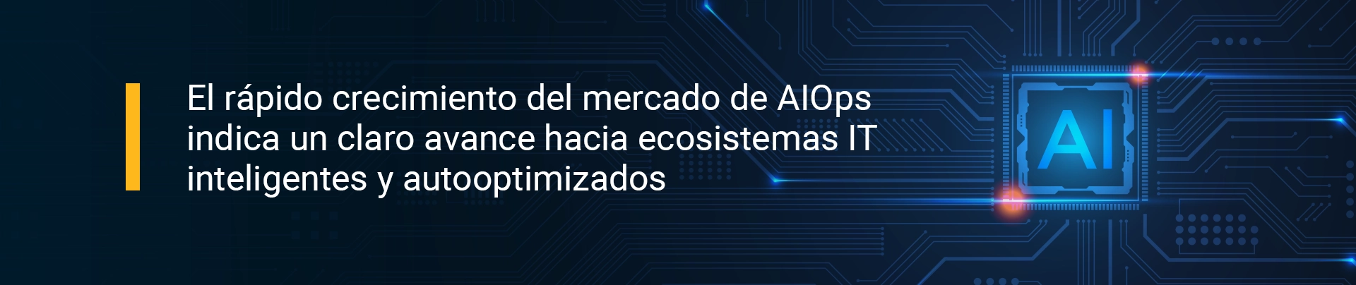 El rápido crecimiento del mercado de AIOps indica un claro avance hacia ecosistemas IT inteligentes y autooptimizados